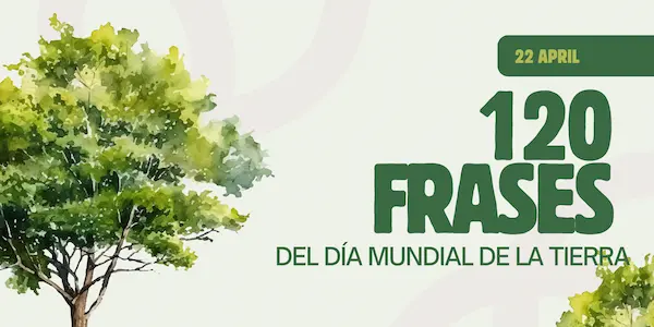 120 frases del Día Mundial de la Tierra